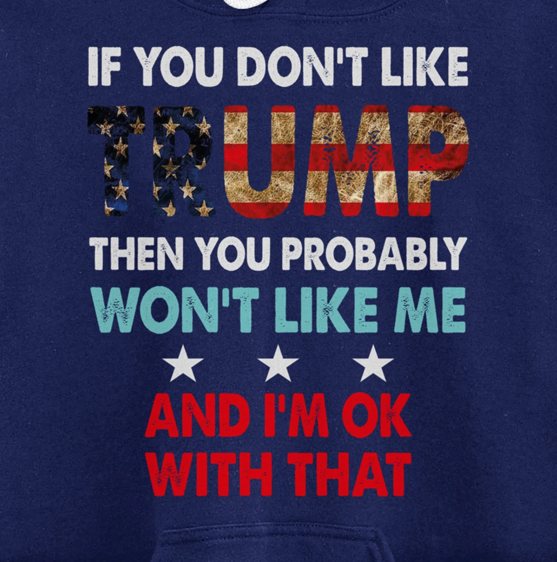 If You Don't Like Trump Then You Probably Won't Like Me Pullover Hoodie