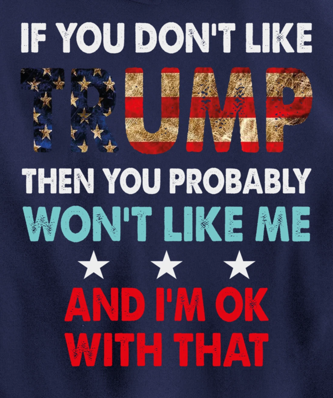 If You Don't Like Trump Then You Probably Won't Like Me Pullover Hoodie
