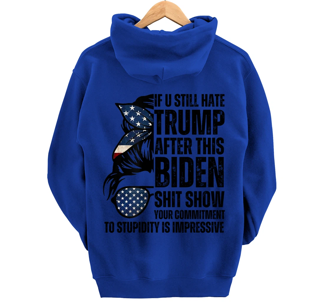 U Still Hate Trump after This Biden Messy Bun American Flag Pullover Hoodie