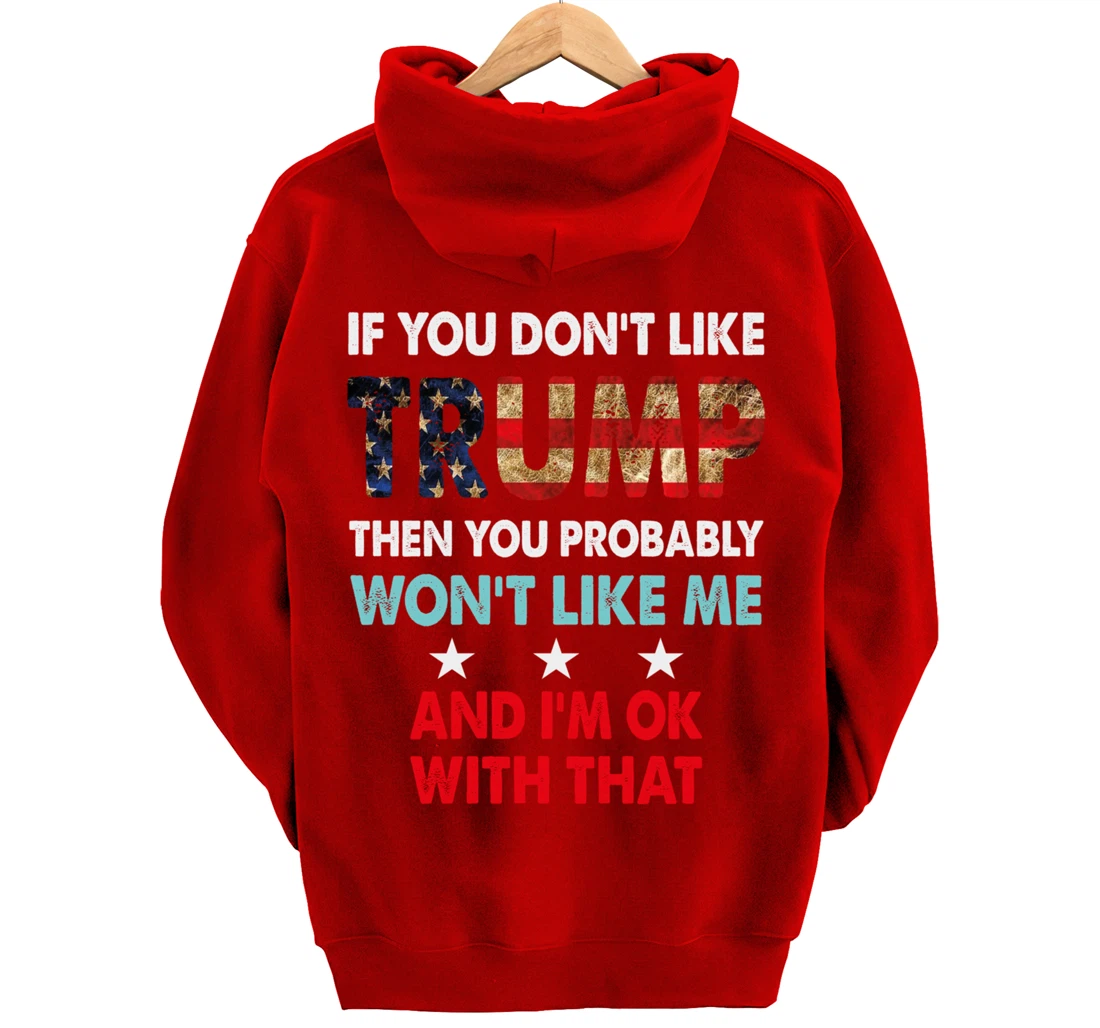 If You Don't Like Trump Then You Probably Won't Like Me Pullover Hoodie