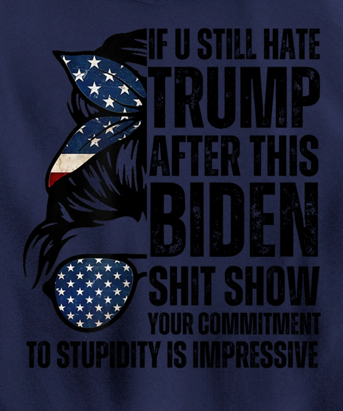 U Still Hate Trump after This Biden Messy Bun American Flag Pullover Hoodie