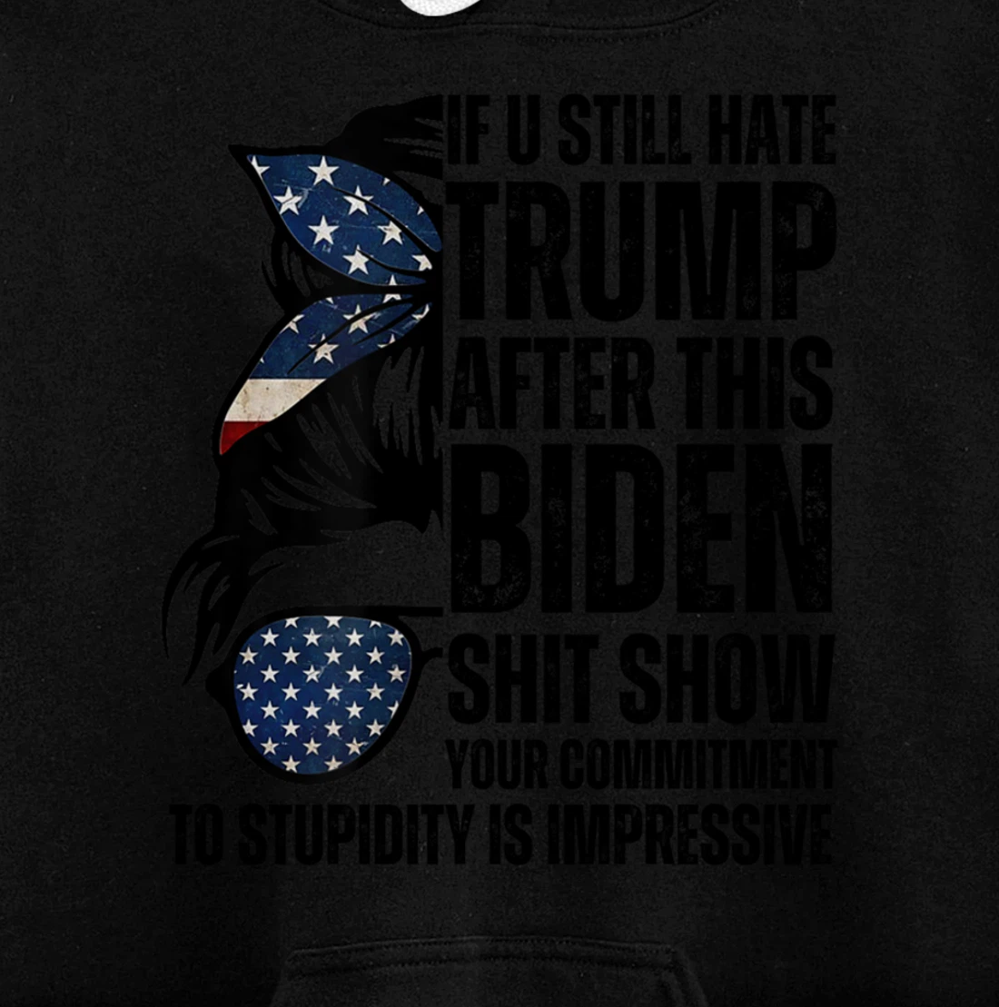 U Still Hate Trump after This Biden Messy Bun American Flag Pullover Hoodie