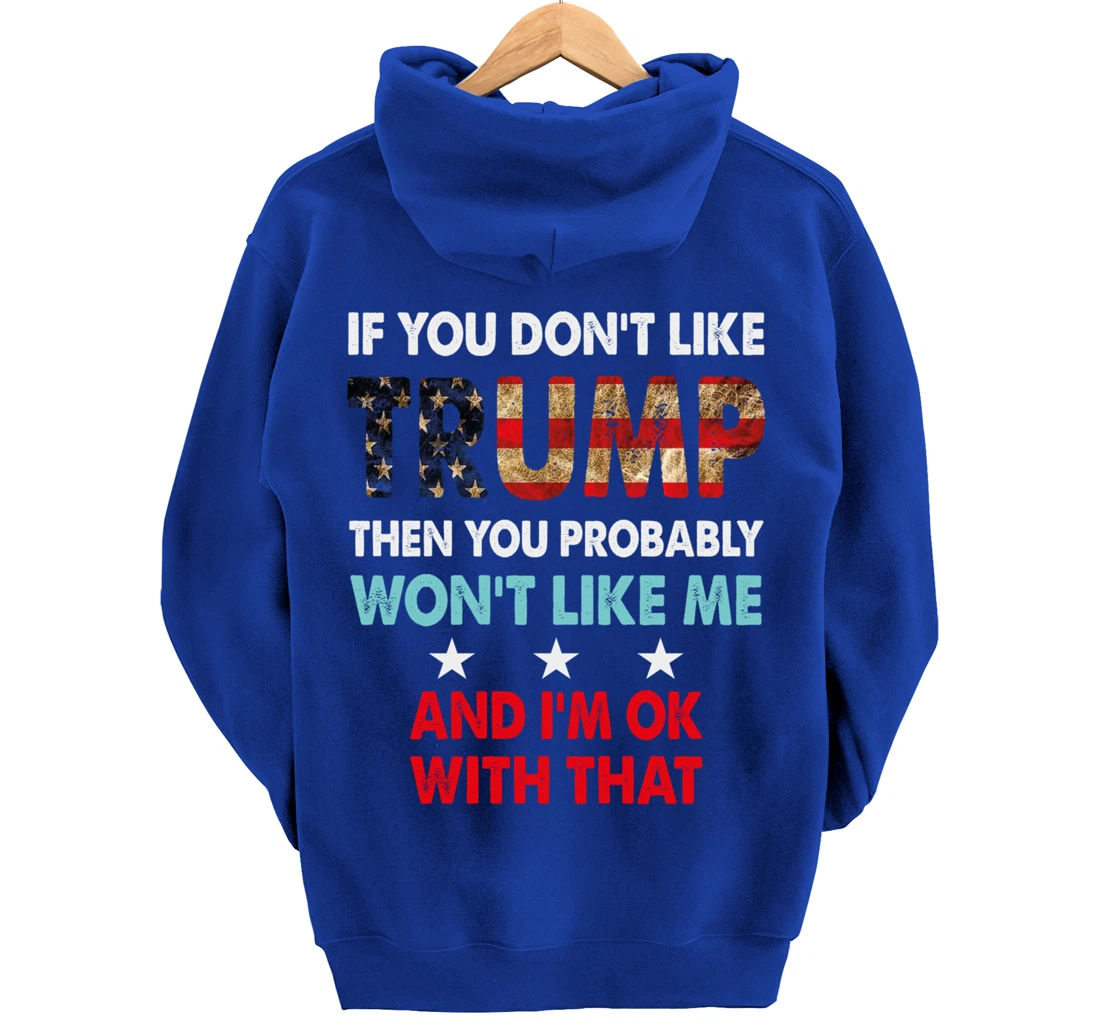 If You Don't Like Trump Then You Probably Won't Like Me Pullover Hoodie