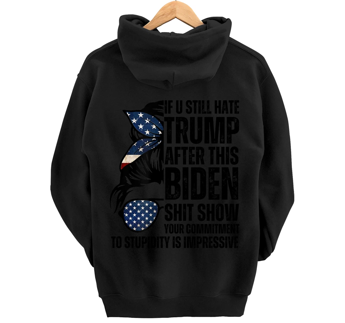 U Still Hate Trump after This Biden Messy Bun American Flag Pullover Hoodie