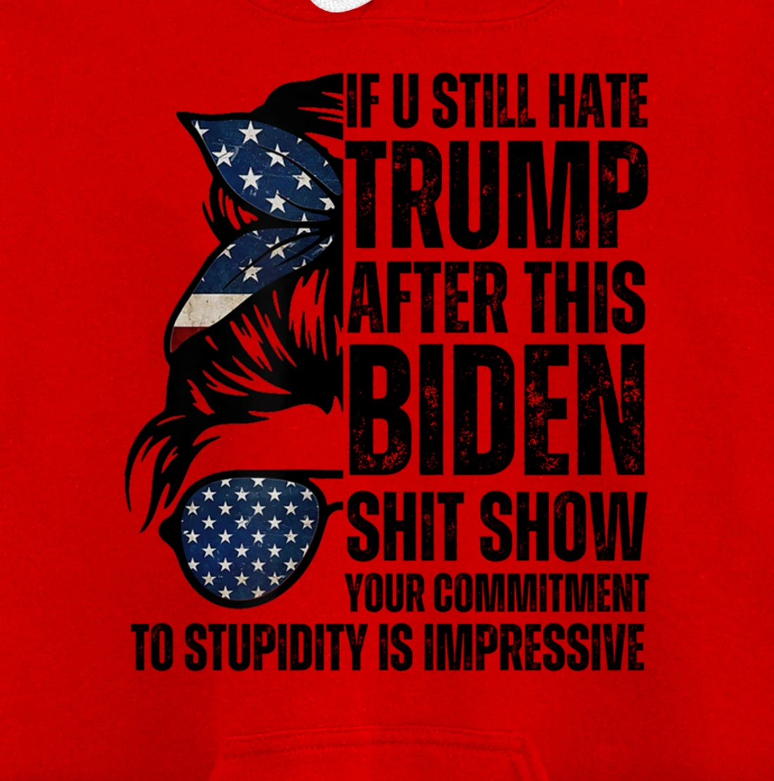 U Still Hate Trump after This Biden Messy Bun American Flag Pullover Hoodie