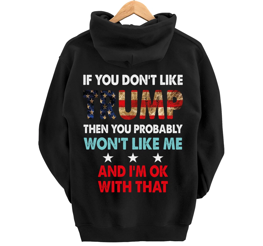 If You Don't Like Trump Then You Probably Won't Like Me Pullover Hoodie