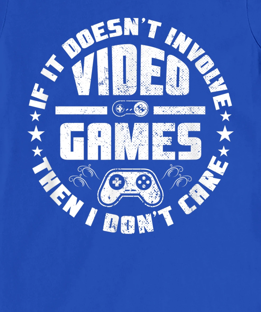 If It Doesn't Involve Video Games I Don't Care Funny Gamer T-Shirt, Kid T-Shirt and Women T-Shirt