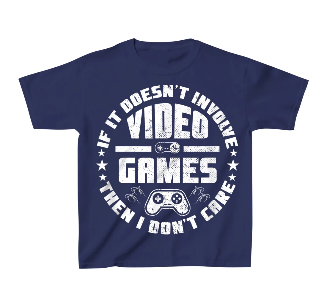 If It Doesn't Involve Video Games I Don't Care Funny Gamer T-Shirt, Kid T-Shirt and Women T-Shirt
