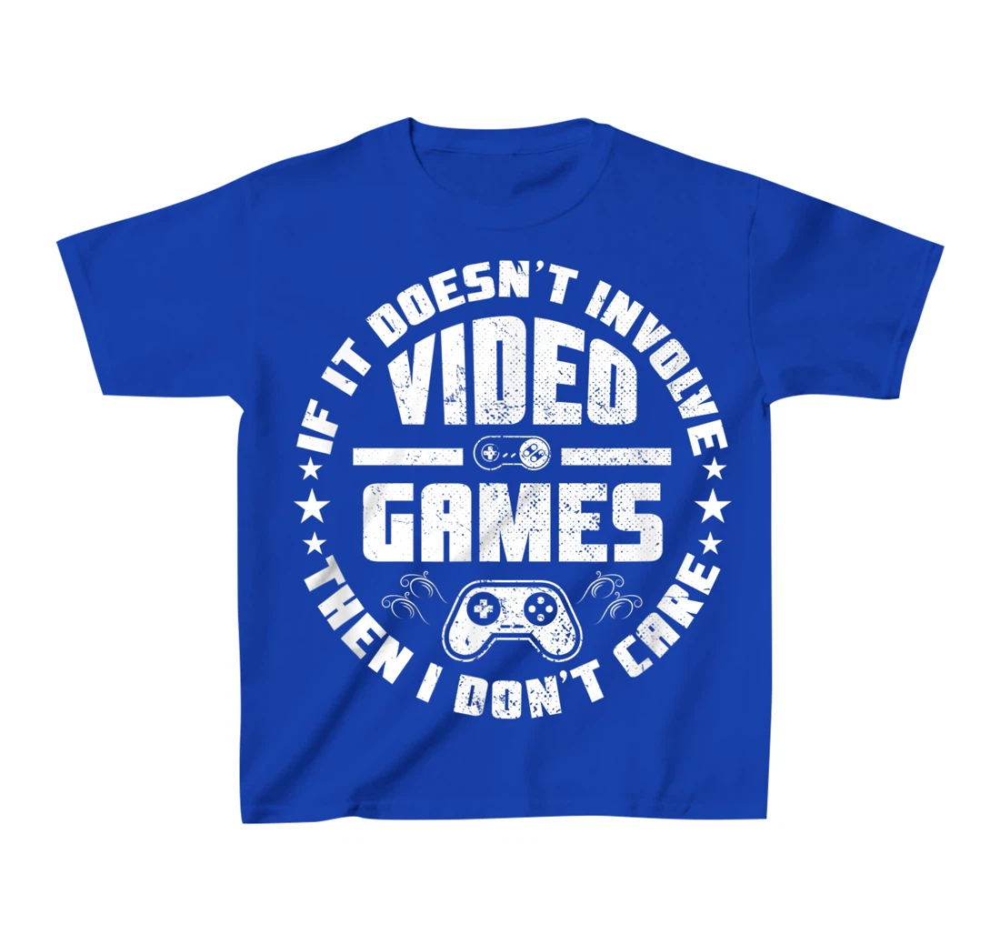 If It Doesn't Involve Video Games I Don't Care Funny Gamer T-Shirt, Kid T-Shirt and Women T-Shirt