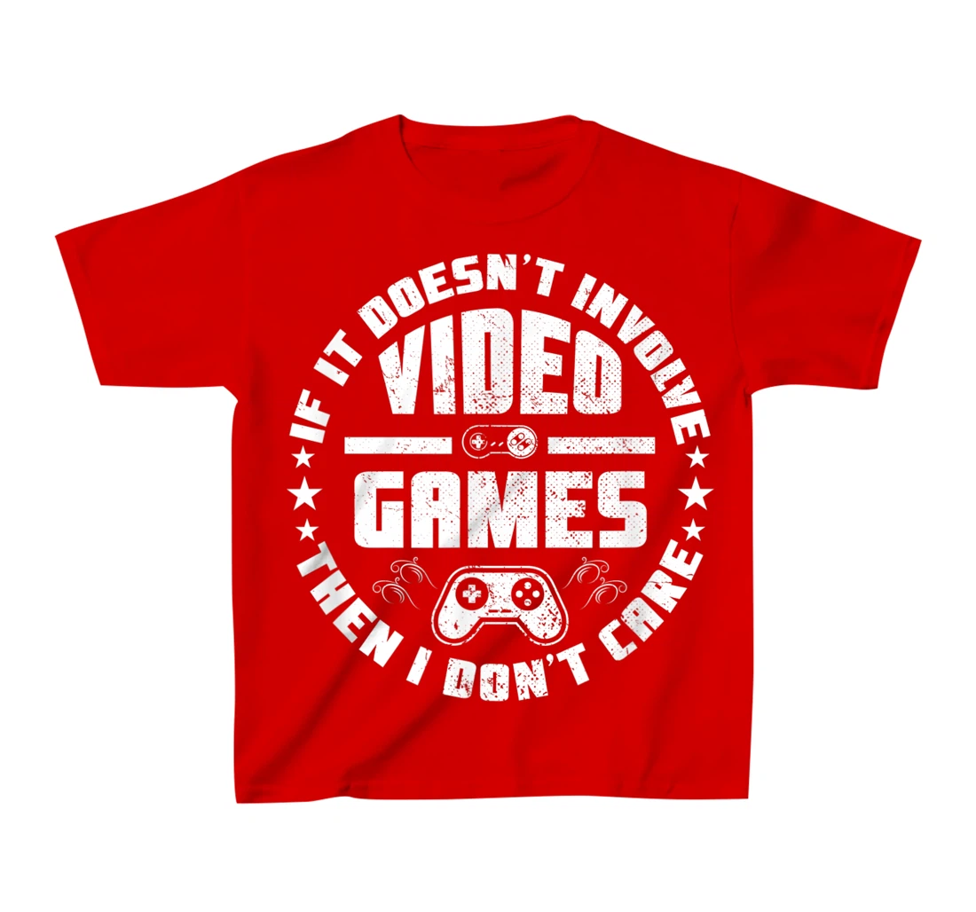 If It Doesn't Involve Video Games I Don't Care Funny Gamer T-Shirt, Kid T-Shirt and Women T-Shirt