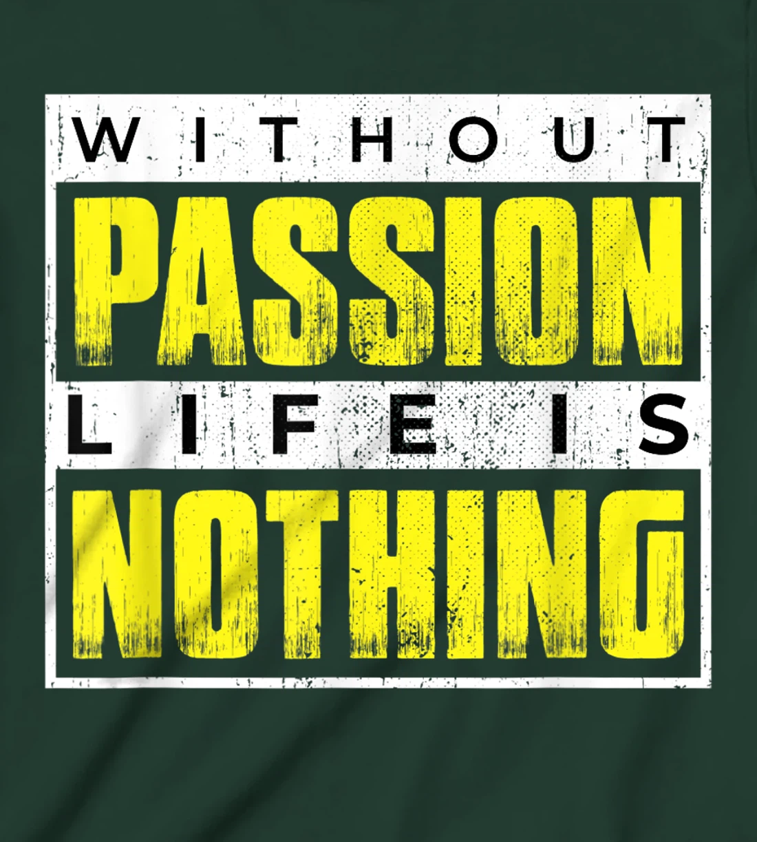 Without Passion Life is Nothing Inspirational Motivational T-Shirt, Kid T-Shirt and Women T-Shirt