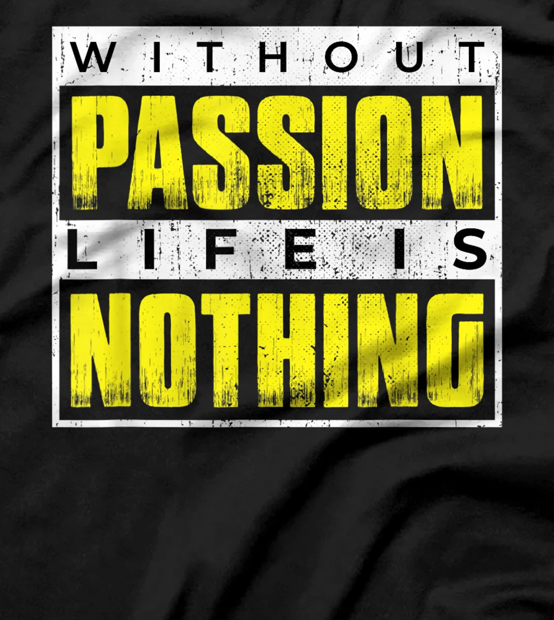 Without Passion Life is Nothing Inspirational Motivational T-Shirt, Kid T-Shirt and Women T-Shirt