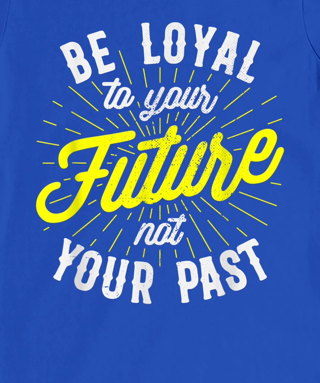 Be Loyal To Your Future Inspirational Motivational Quote T-Shirt, Kid T-Shirt and Women T-Shirt
