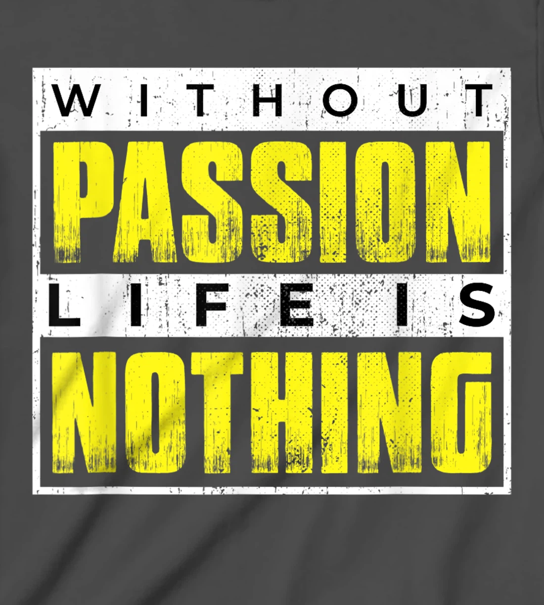 Without Passion Life is Nothing Inspirational Motivational T-Shirt, Kid T-Shirt and Women T-Shirt