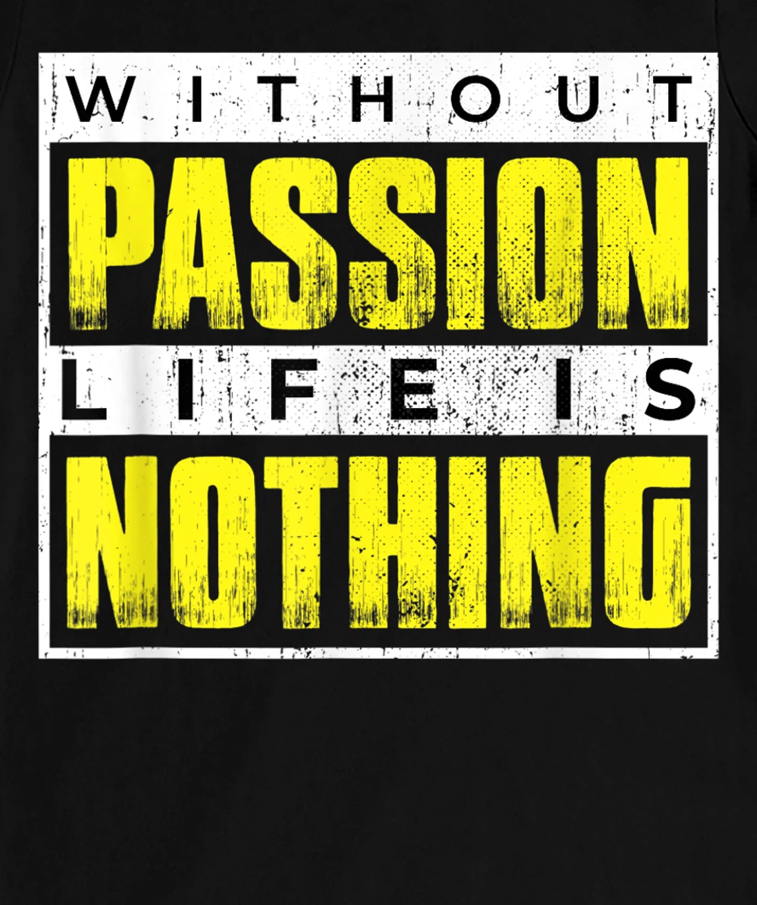 Without Passion Life is Nothing Inspirational Motivational T-Shirt, Kid T-Shirt and Women T-Shirt