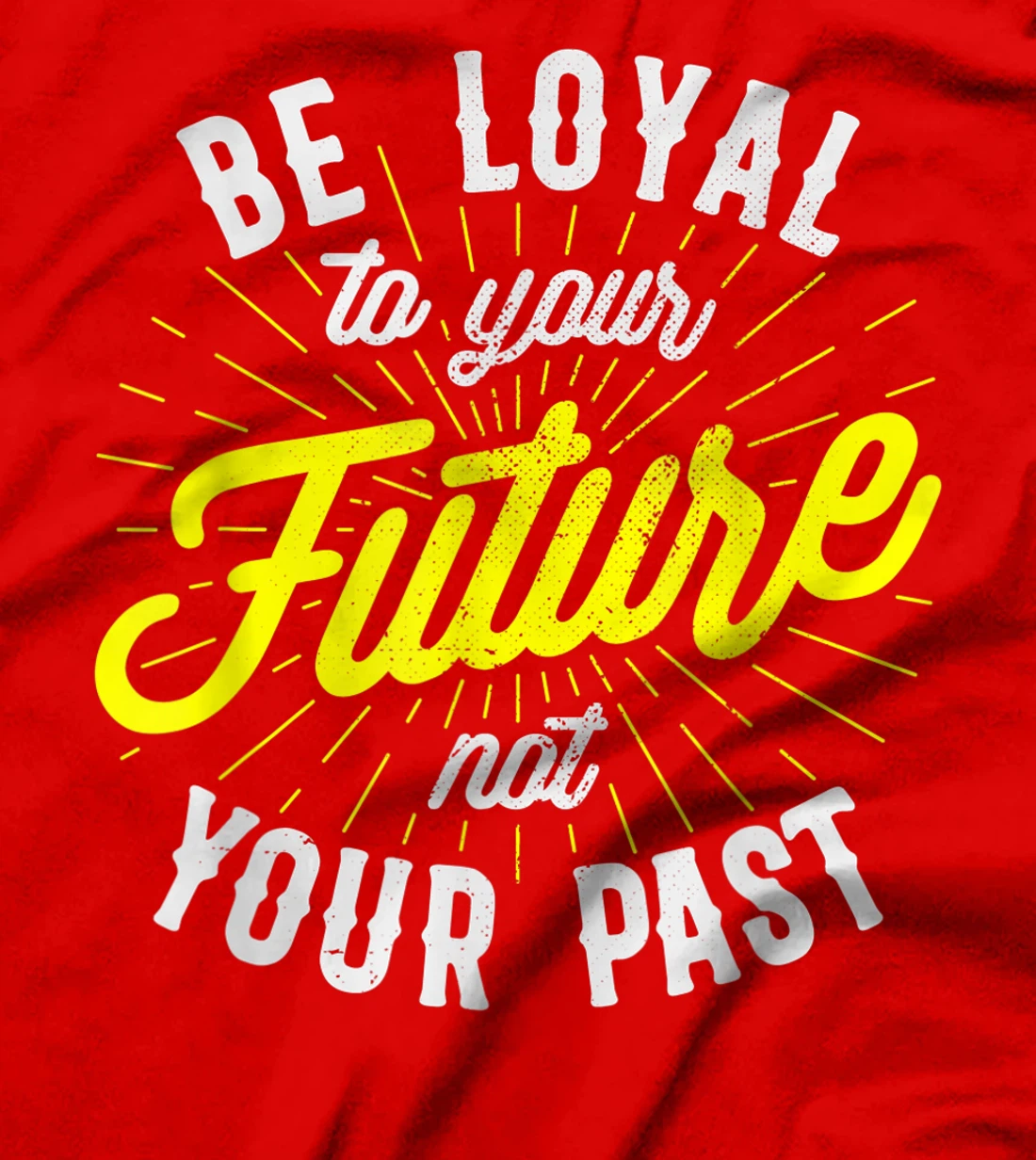Be Loyal To Your Future Inspirational Motivational Quote T-Shirt, Kid T-Shirt and Women T-Shirt