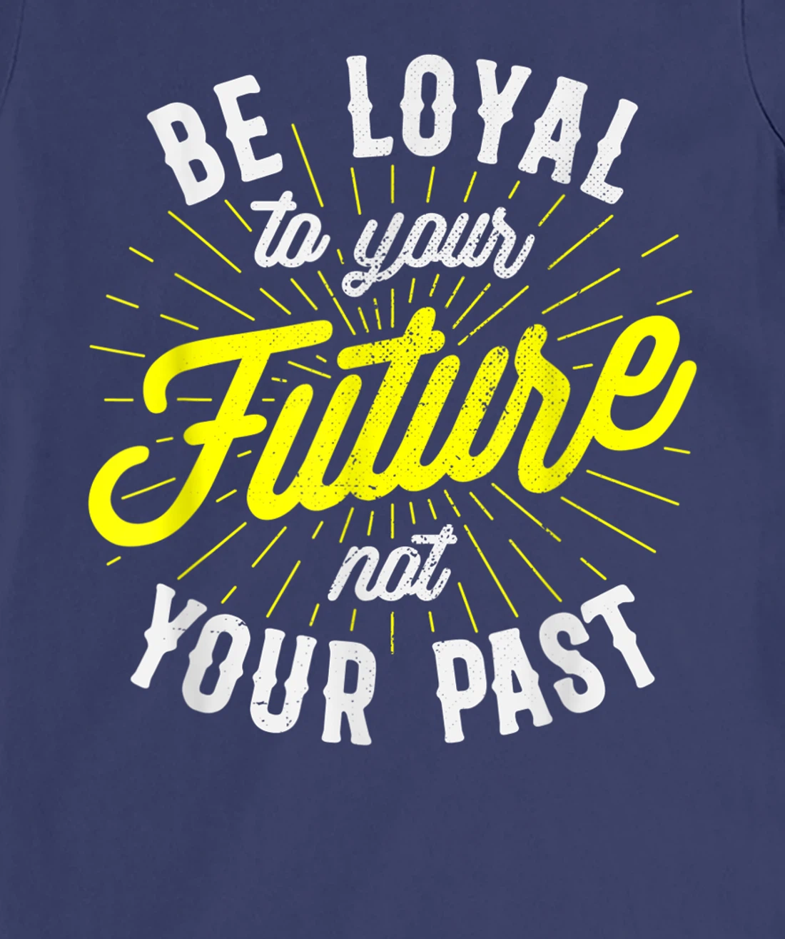 Be Loyal To Your Future Inspirational Motivational Quote T-Shirt, Kid T-Shirt and Women T-Shirt