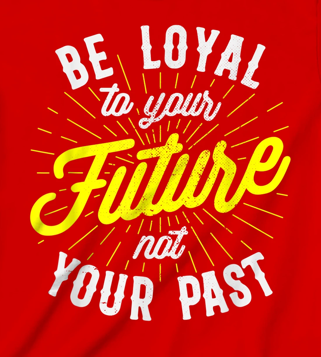 Be Loyal To Your Future Inspirational Motivational Quote T-Shirt, Kid T-Shirt and Women T-Shirt