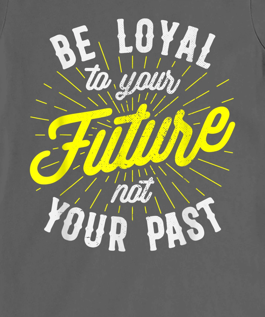 Be Loyal To Your Future Inspirational Motivational Quote T-Shirt, Kid T-Shirt and Women T-Shirt