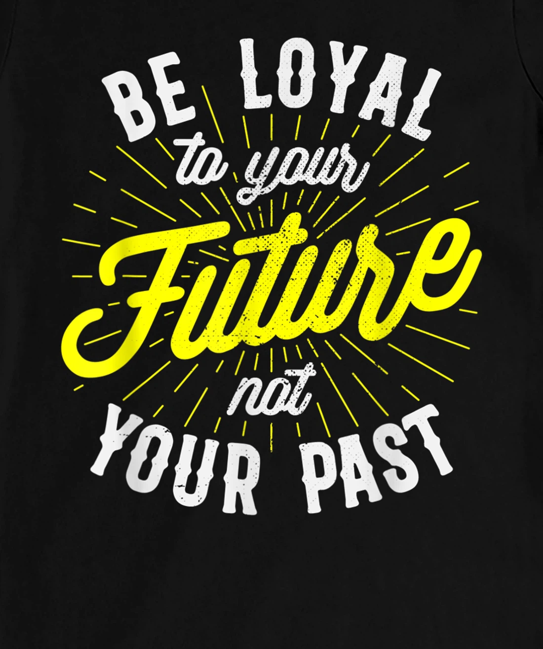 Be Loyal To Your Future Inspirational Motivational Quote T-Shirt, Kid T-Shirt and Women T-Shirt