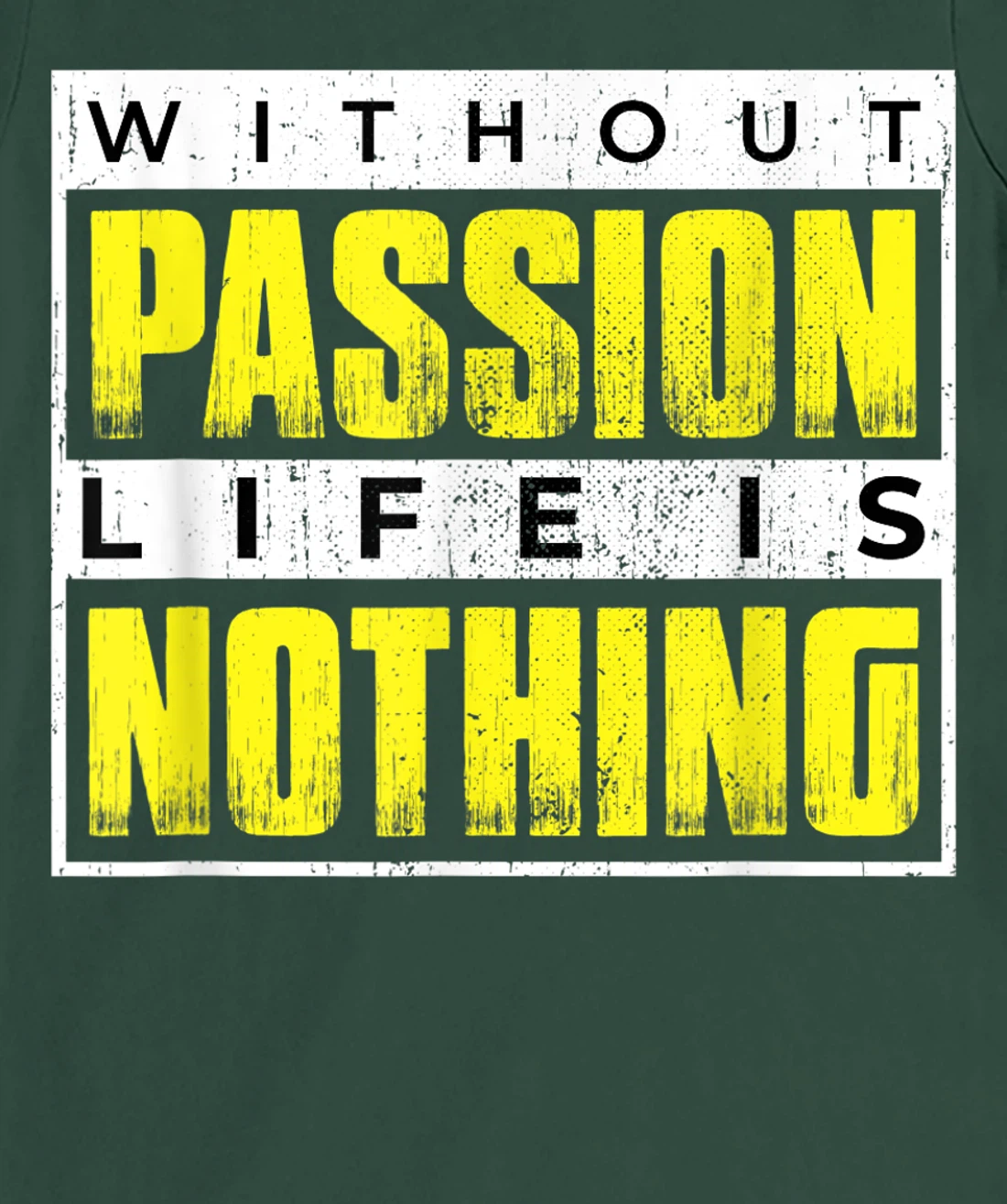 Without Passion Life is Nothing Inspirational Motivational T-Shirt, Kid T-Shirt and Women T-Shirt