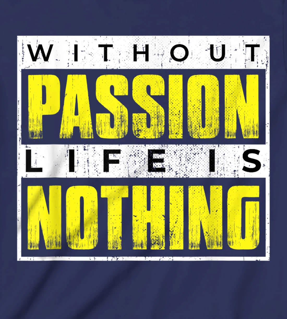 Without Passion Life is Nothing Inspirational Motivational T-Shirt, Kid T-Shirt and Women T-Shirt