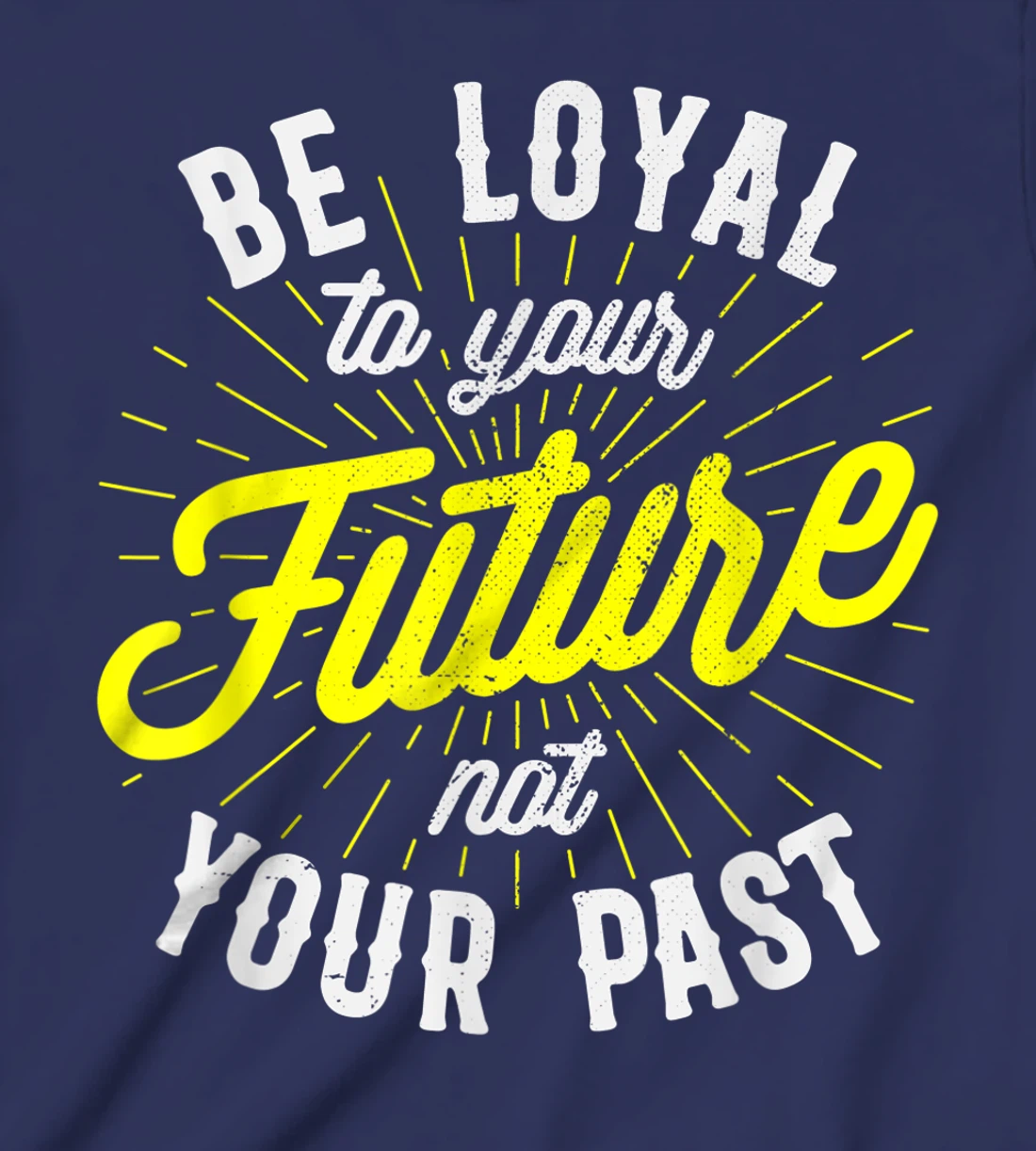 Be Loyal To Your Future Inspirational Motivational Quote T-Shirt, Kid T-Shirt and Women T-Shirt