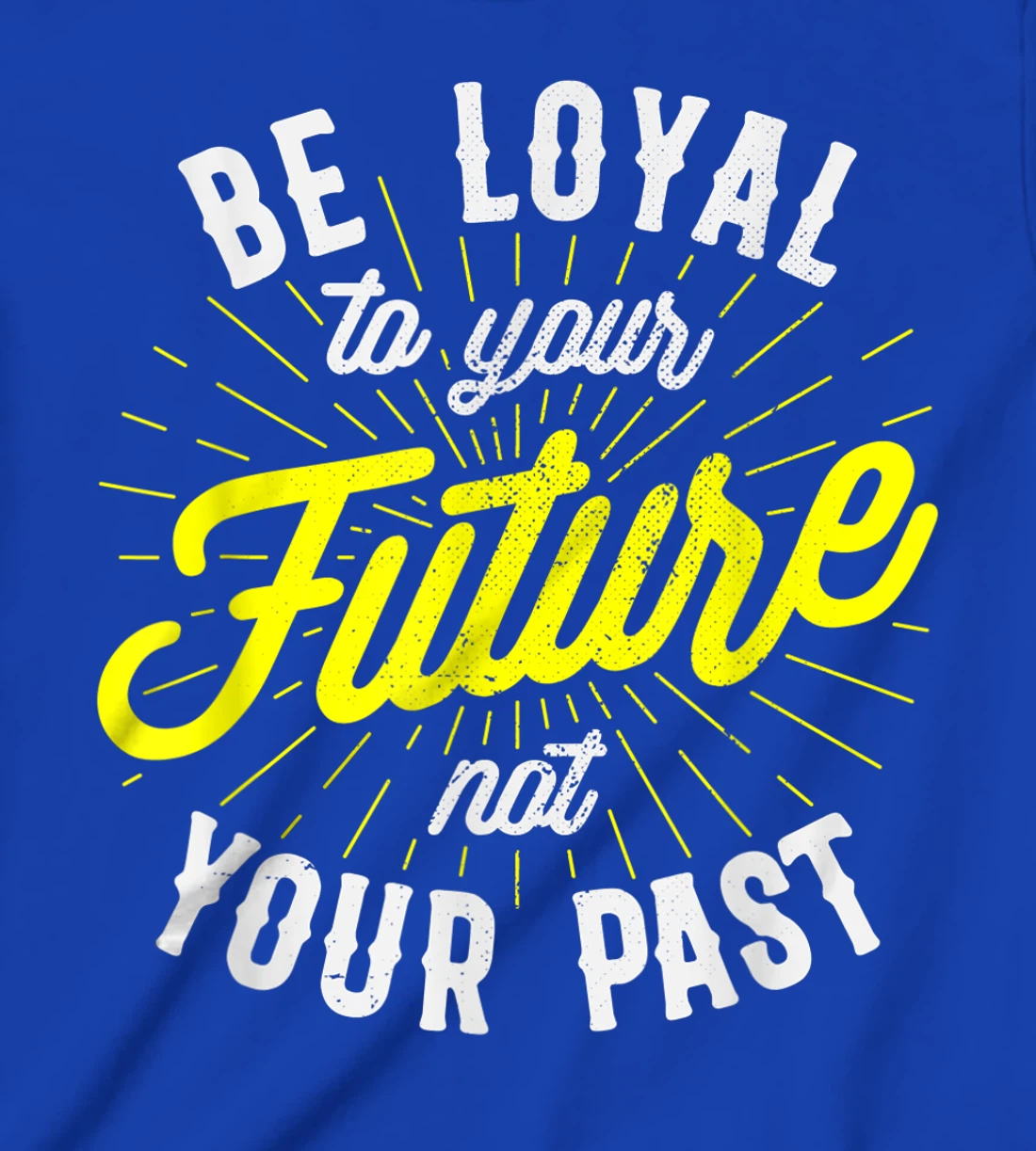 Be Loyal To Your Future Inspirational Motivational Quote T-Shirt, Kid T-Shirt and Women T-Shirt