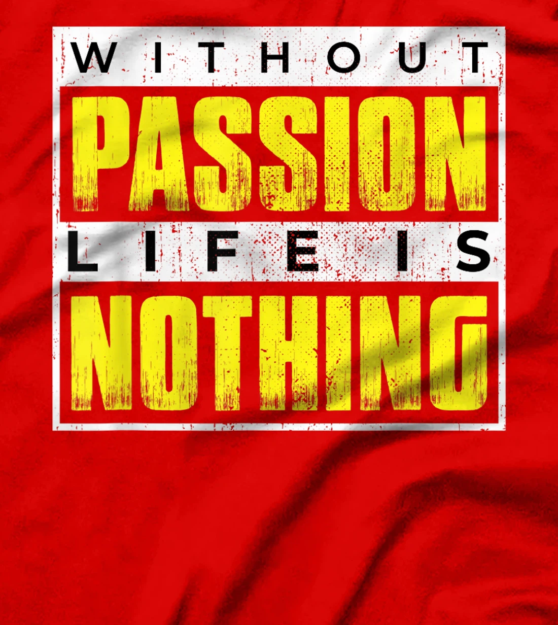 Without Passion Life is Nothing Inspirational Motivational T-Shirt, Kid T-Shirt and Women T-Shirt