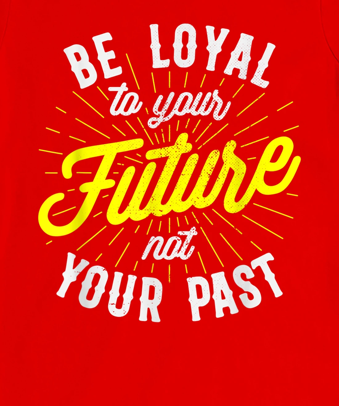 Be Loyal To Your Future Inspirational Motivational Quote T-Shirt, Kid T-Shirt and Women T-Shirt