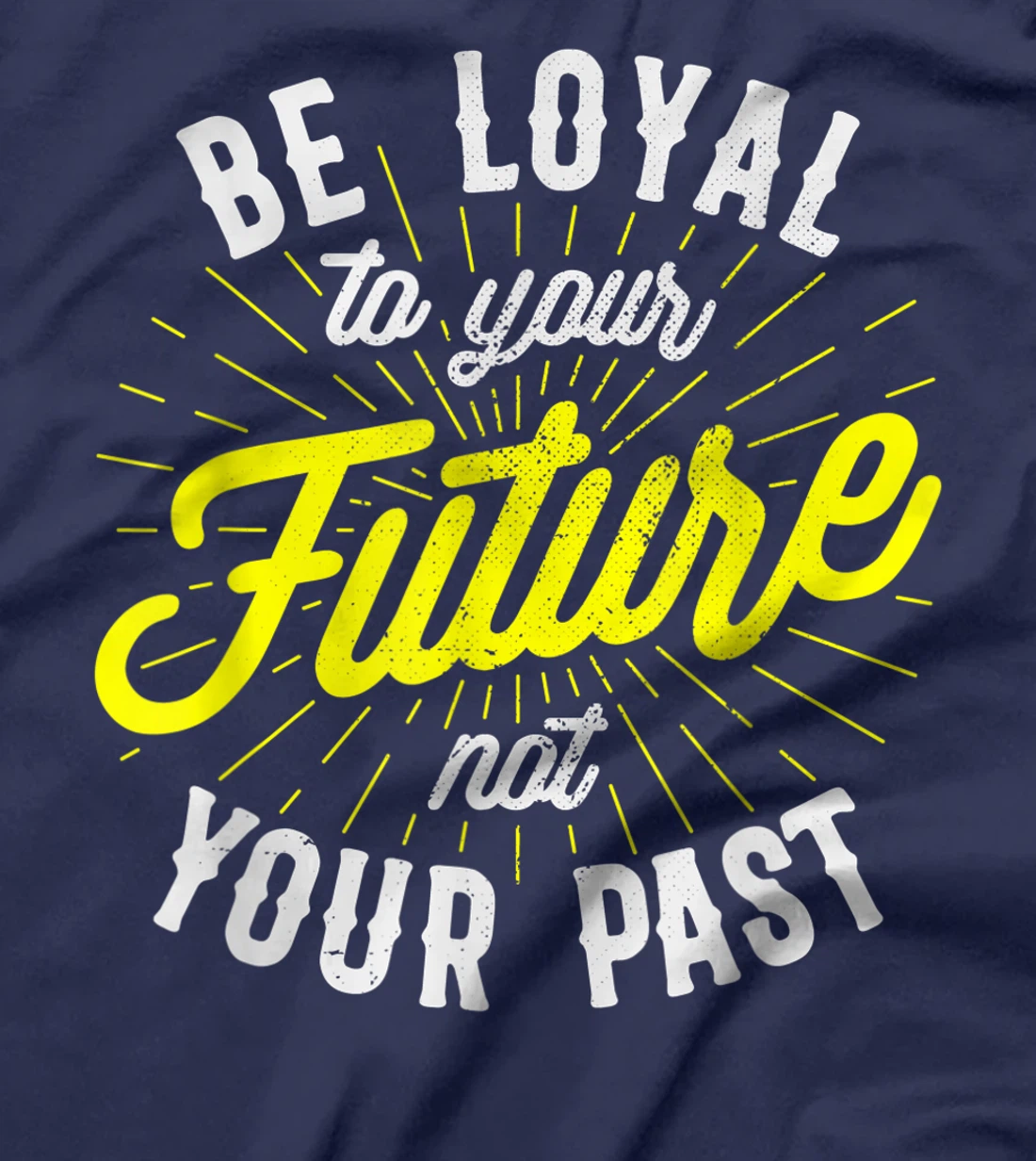 Be Loyal To Your Future Inspirational Motivational Quote T-Shirt, Kid T-Shirt and Women T-Shirt