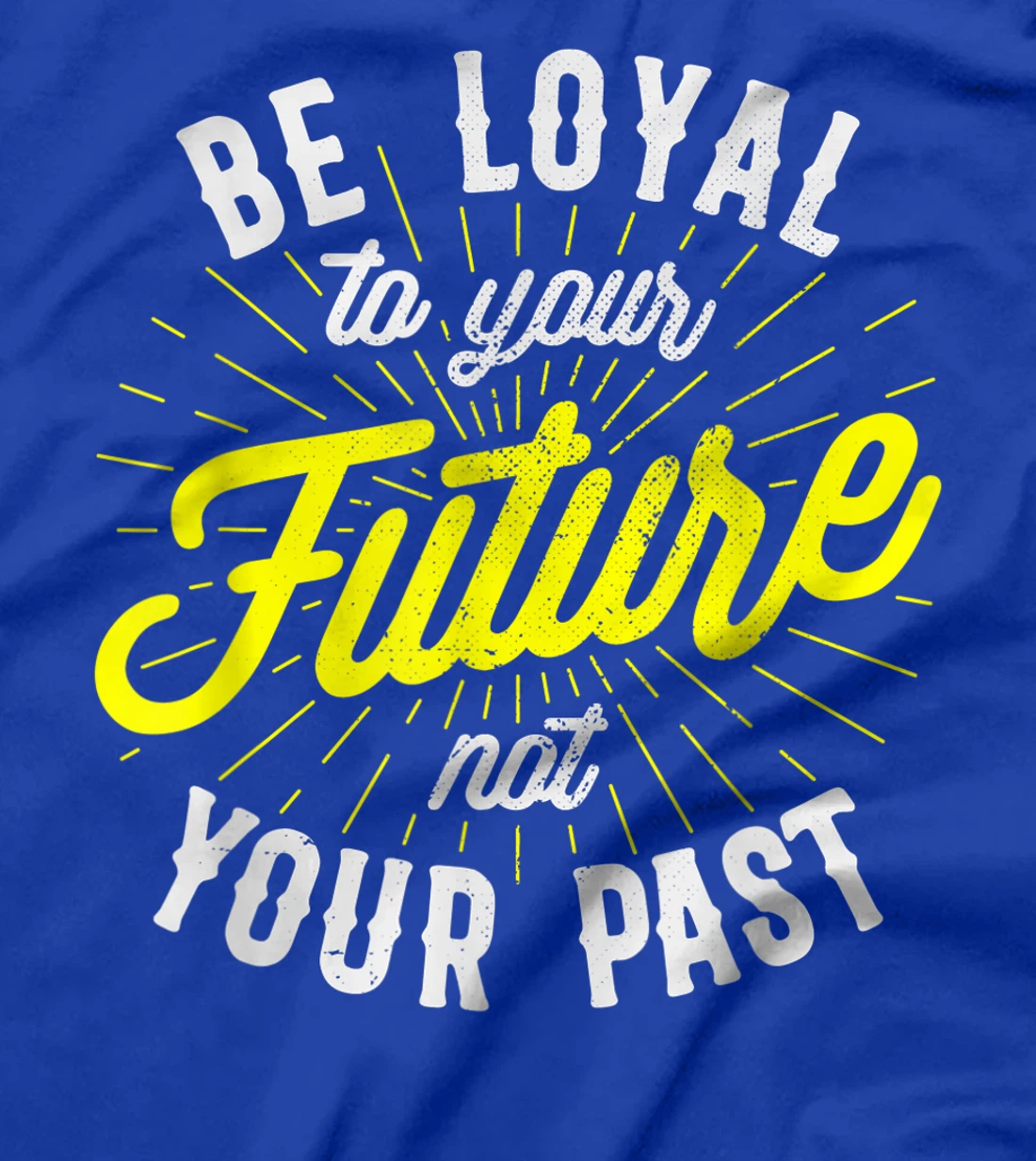 Be Loyal To Your Future Inspirational Motivational Quote T-Shirt, Kid T-Shirt and Women T-Shirt