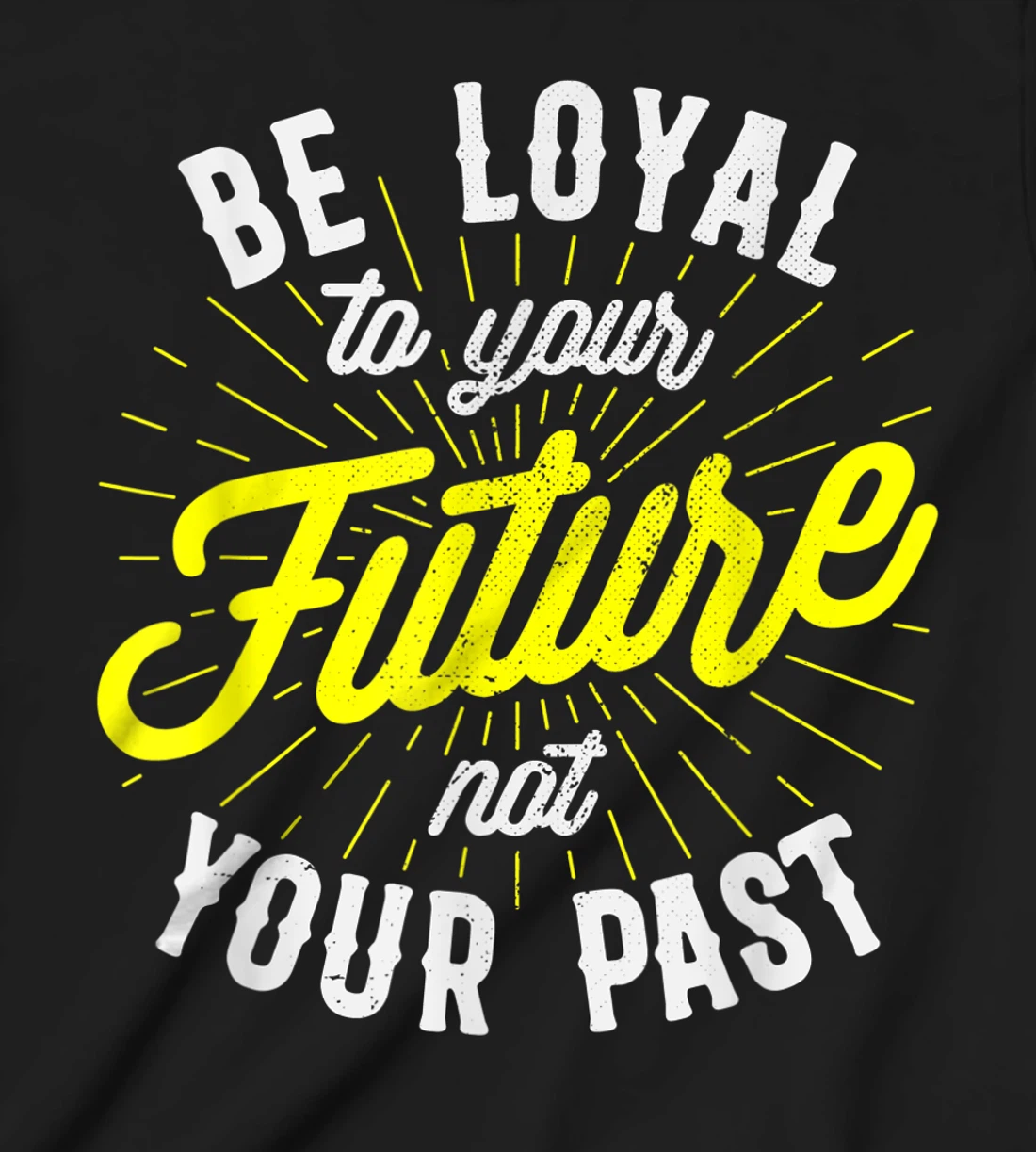Be Loyal To Your Future Inspirational Motivational Quote T-Shirt, Kid T-Shirt and Women T-Shirt