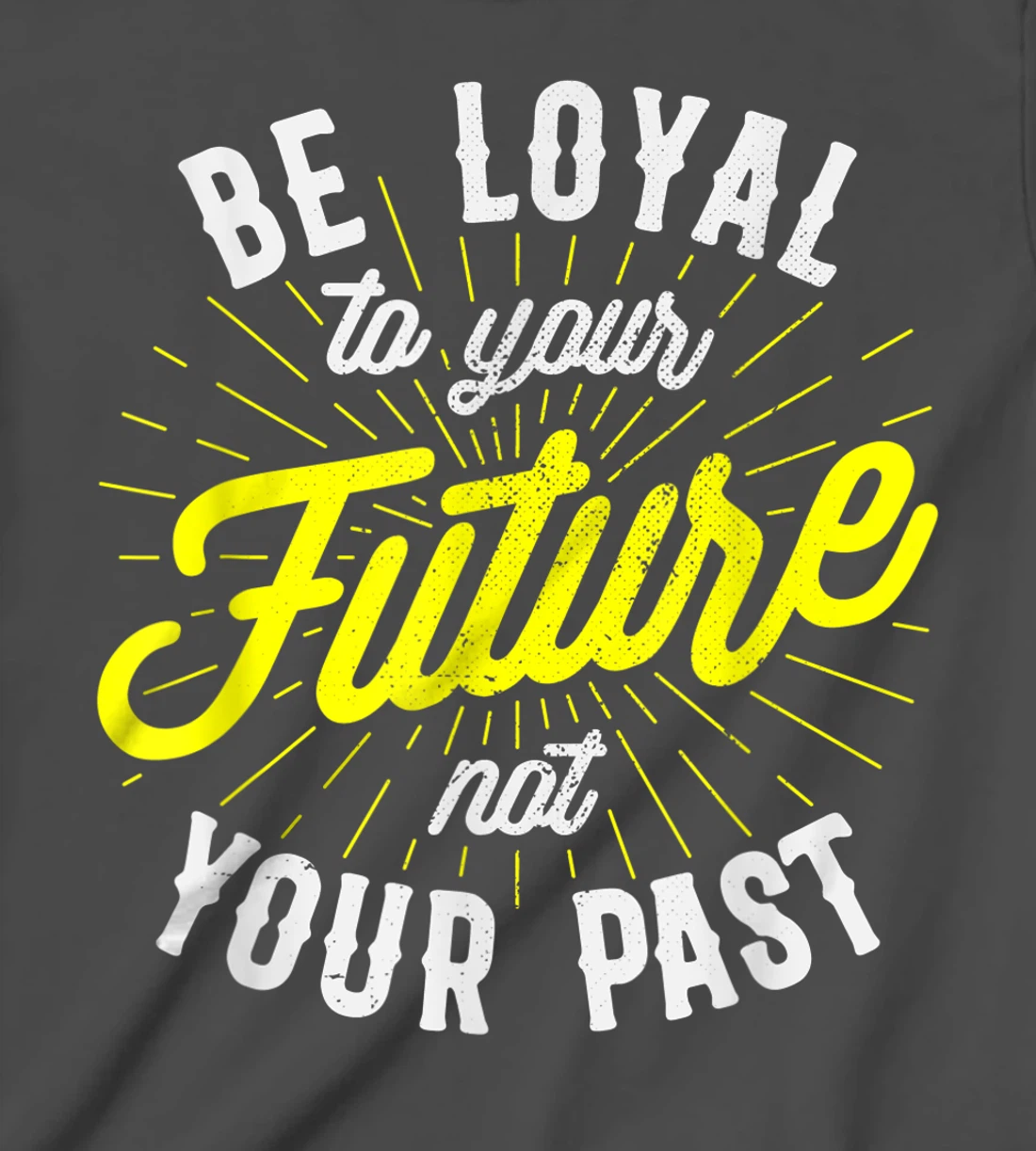 Be Loyal To Your Future Inspirational Motivational Quote T-Shirt, Kid T-Shirt and Women T-Shirt