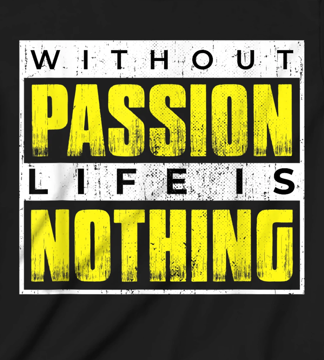 Without Passion Life is Nothing Inspirational Motivational T-Shirt, Kid T-Shirt and Women T-Shirt