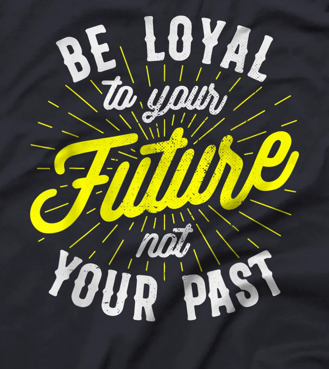 Be Loyal To Your Future Inspirational Motivational Quote T-Shirt, Kid T-Shirt and Women T-Shirt