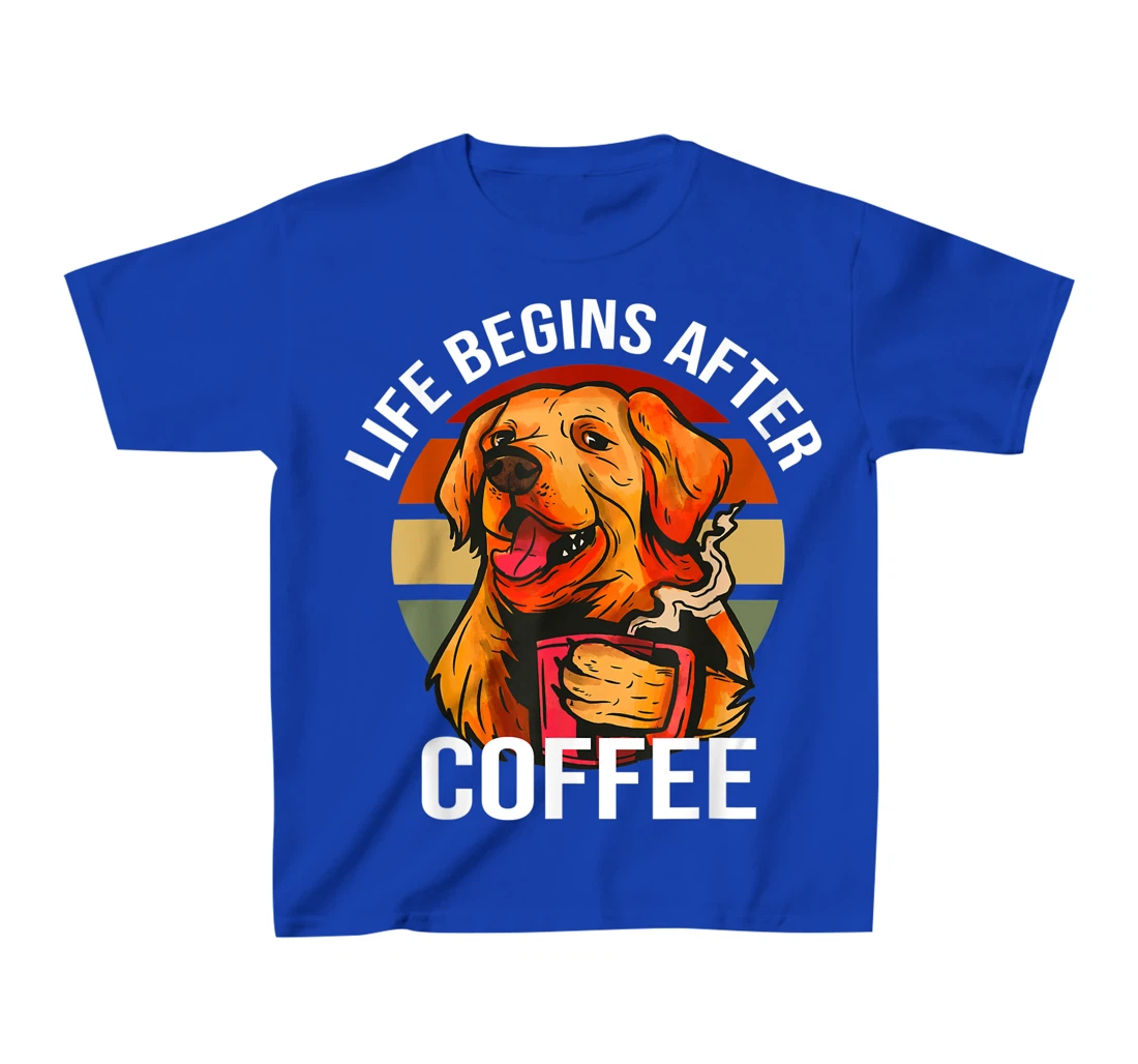 Golden Retriever Dog Drinking Life Begins After Coffee Day T-Shirt, Kid T-Shirt and Women T-Shirt