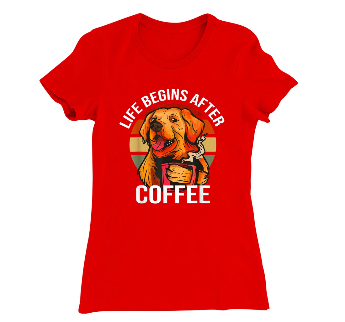 Golden Retriever Dog Drinking Life Begins After Coffee Day T-Shirt, Kid T-Shirt and Women T-Shirt