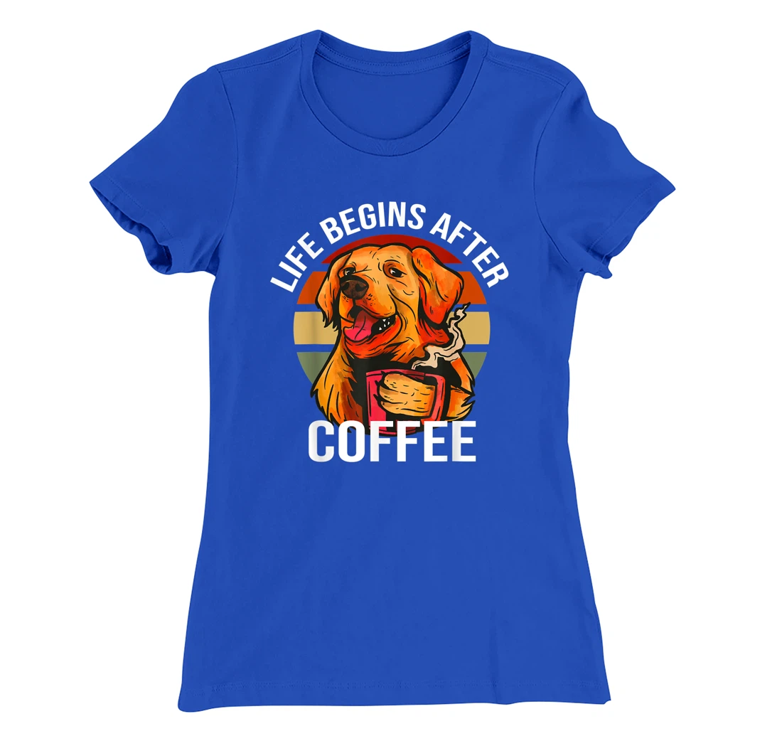 Golden Retriever Dog Drinking Life Begins After Coffee Day T-Shirt, Kid T-Shirt and Women T-Shirt