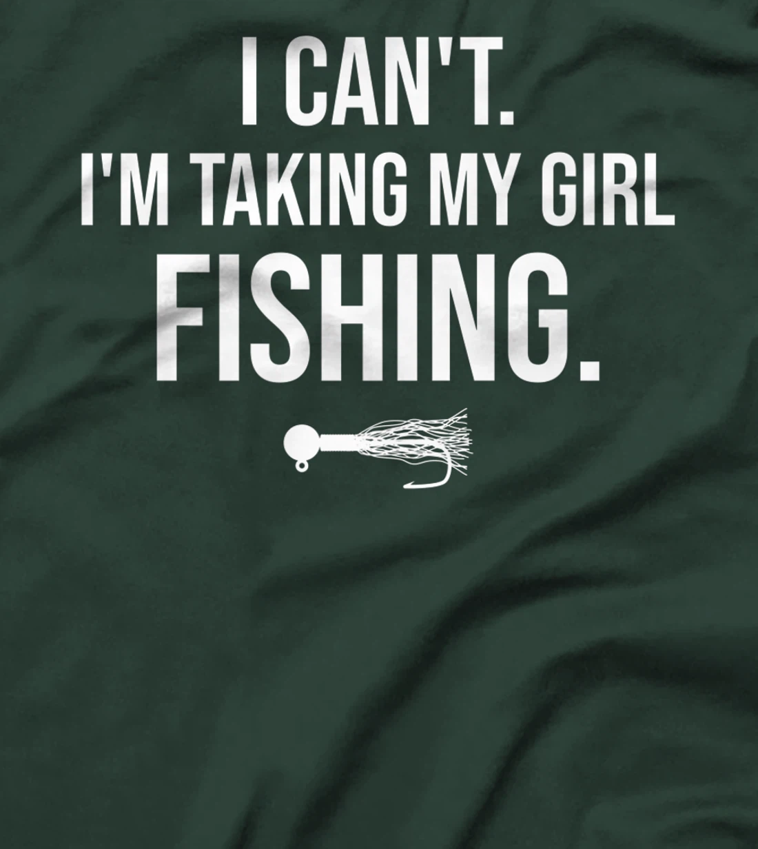 I Can't I'm Taking My Girl Fishing T-Shirt, Kid T-Shirt and Women T-Shirt
