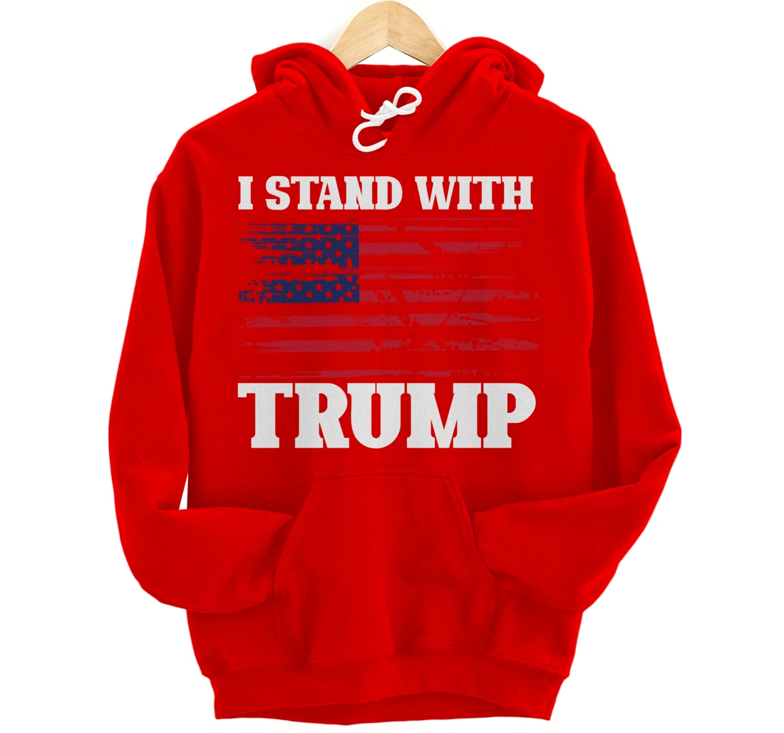 Pro Trump Supporter Trump Shirt I Stand With Trump Pullover Hoodie