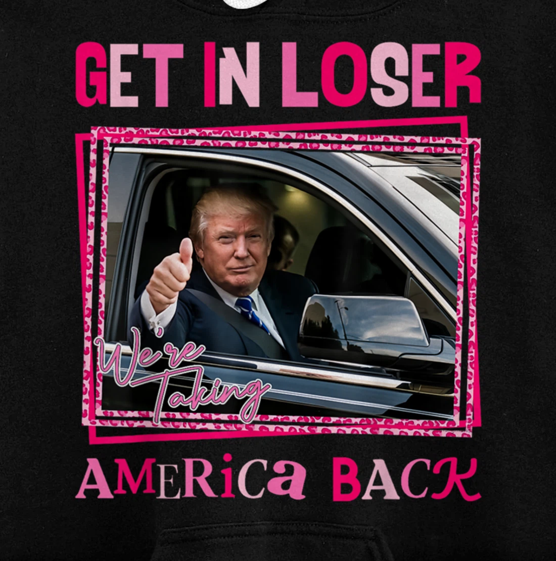 Donald Trump 2024 Get In Loser We're Taking America Back Pullover Hoodie