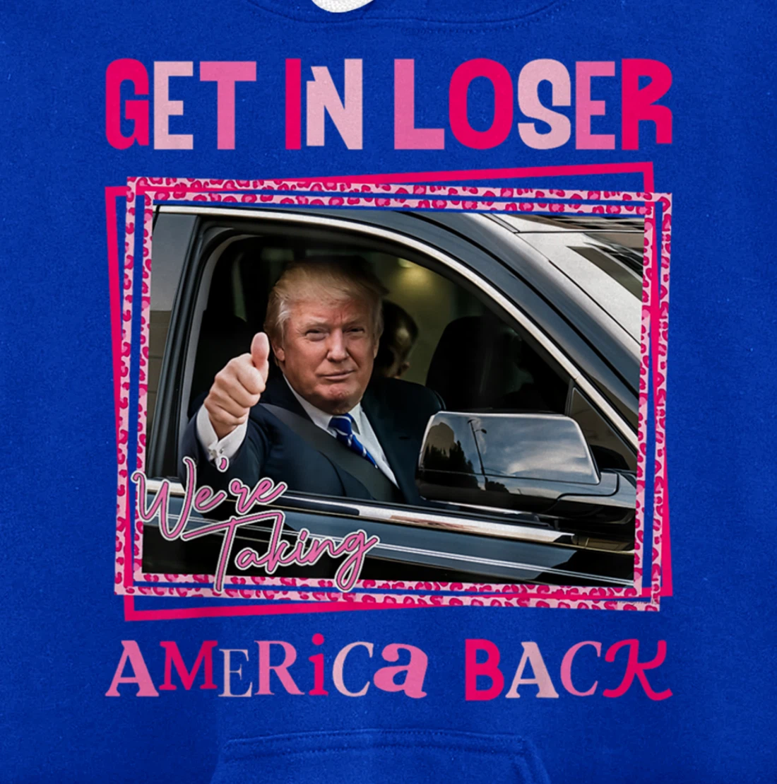 Donald Trump 2024 Get In Loser We're Taking America Back Pullover Hoodie