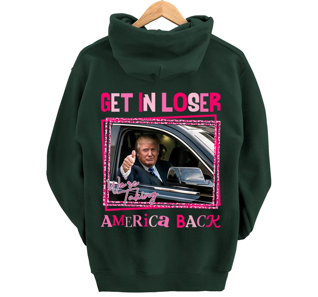 Donald Trump 2024 Get In Loser We're Taking America Back Pullover Hoodie