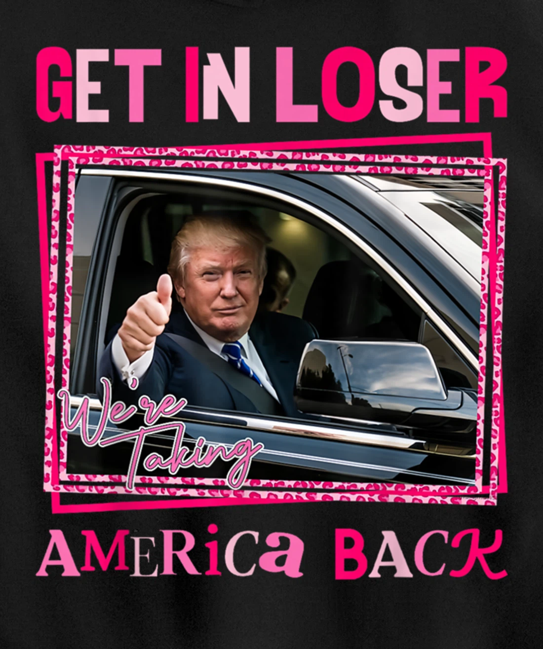 Donald Trump 2024 Get In Loser We're Taking America Back Pullover Hoodie