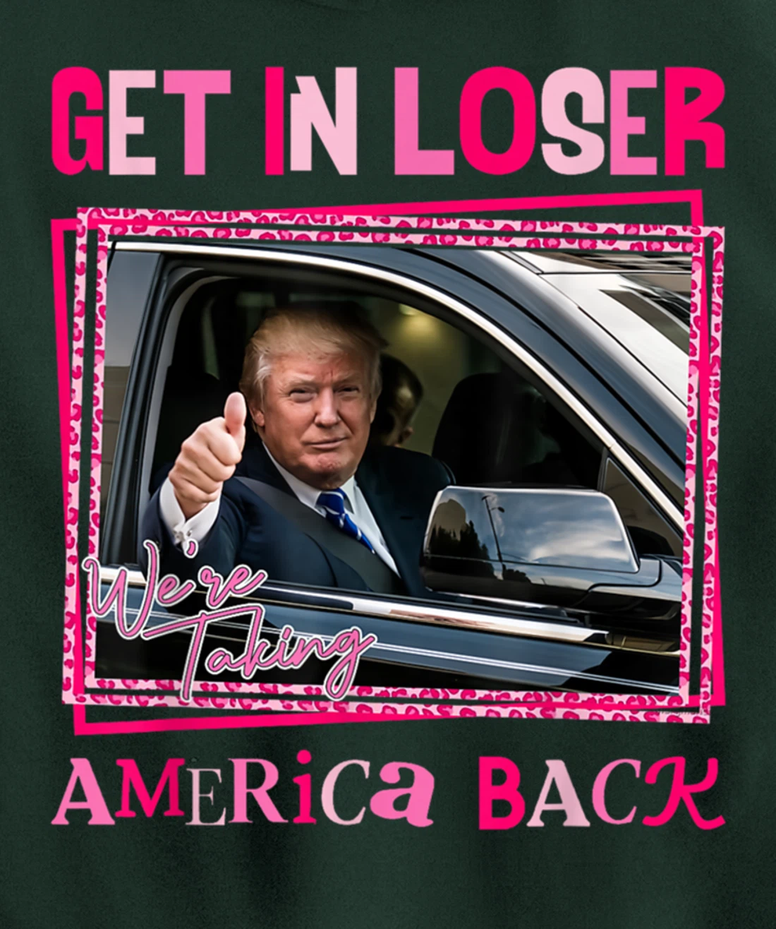 Donald Trump 2024 Get In Loser We're Taking America Back Pullover Hoodie
