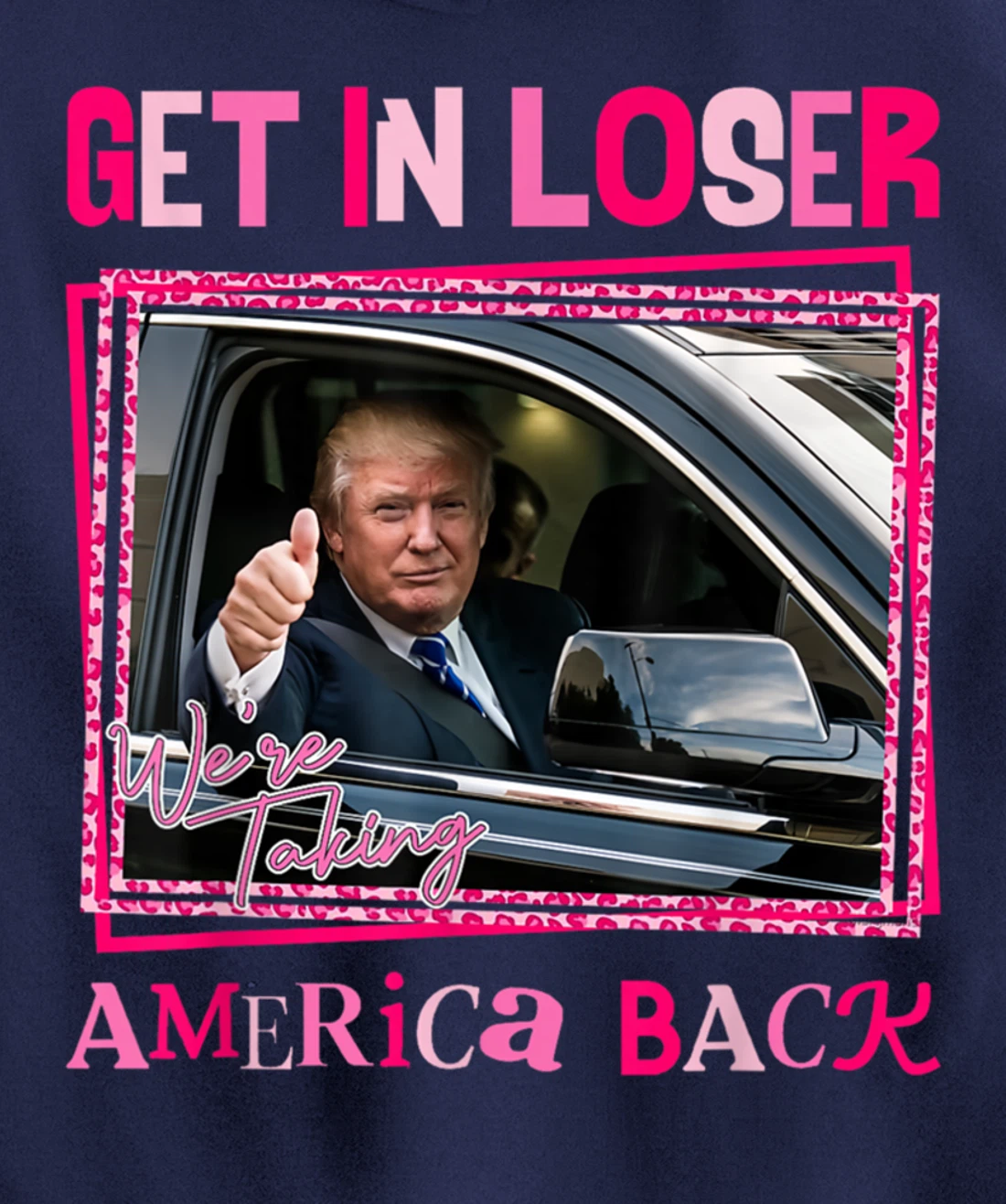 Donald Trump 2024 Get In Loser We're Taking America Back Pullover Hoodie