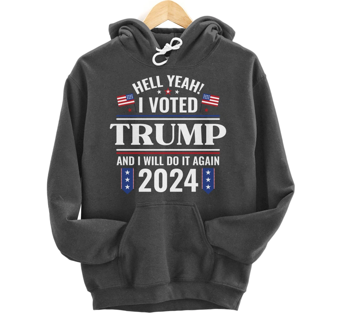 Yeah I Voted for Trump Will Do It Again 2024 Vote President Pullover Hoodie