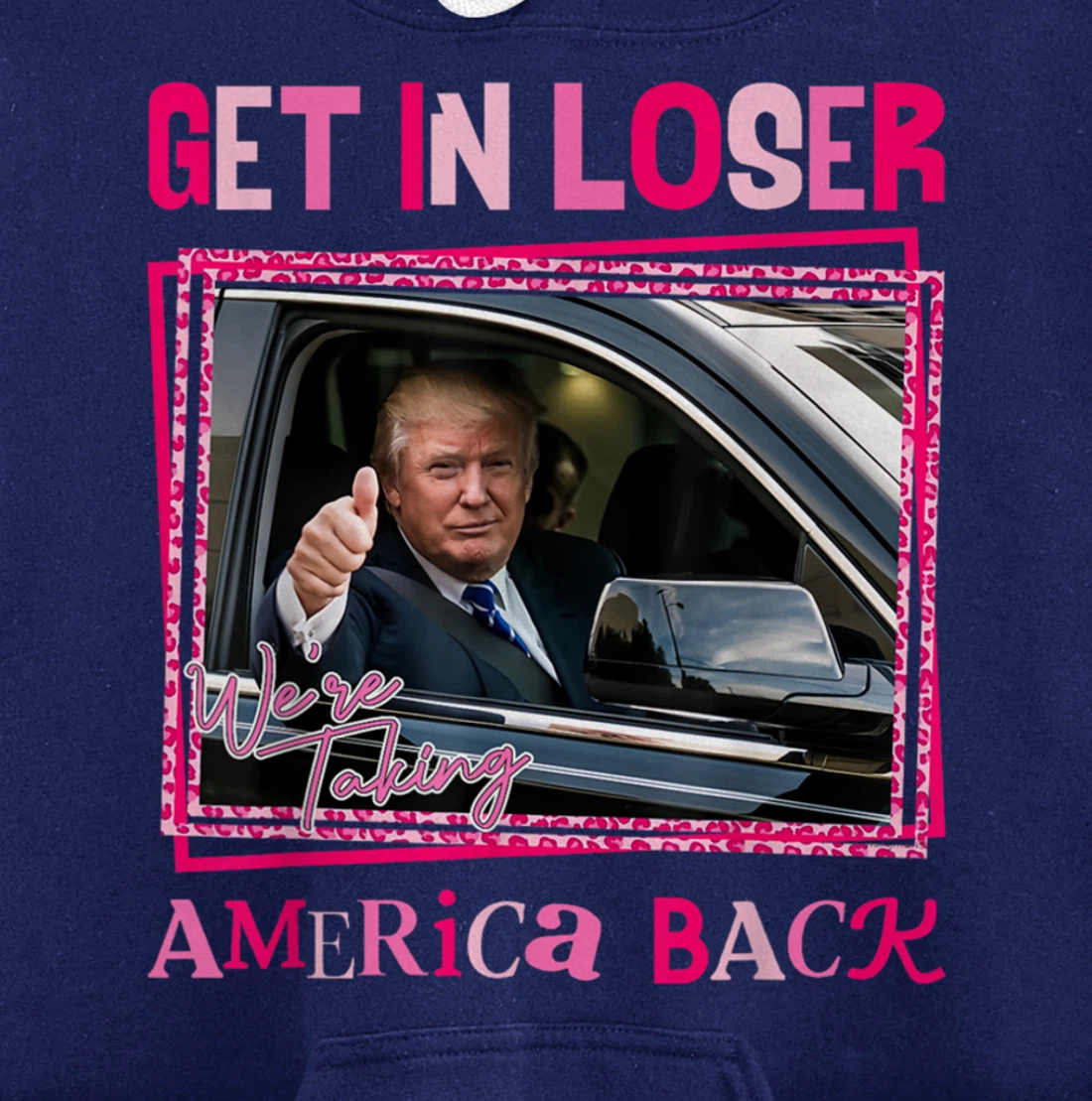 Donald Trump 2024 Get In Loser We're Taking America Back Pullover Hoodie