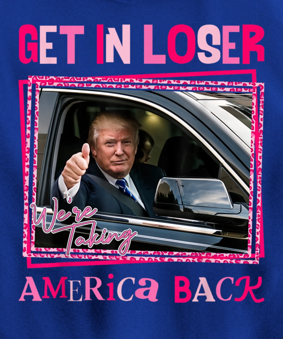 Donald Trump 2024 Get In Loser We're Taking America Back Pullover Hoodie